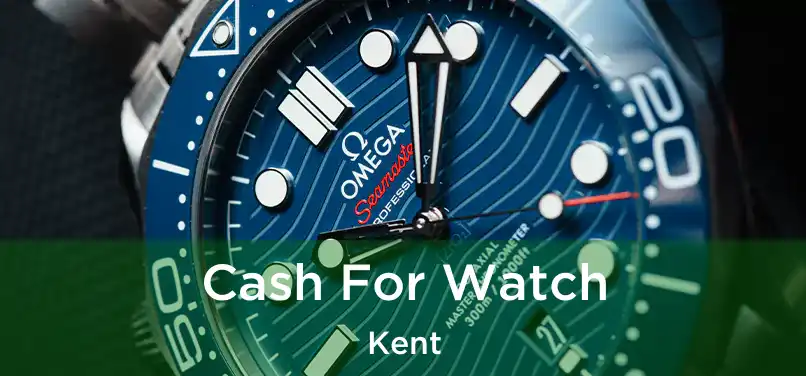 Cash For Watch Kent