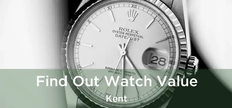 Find Out Watch Value Kent