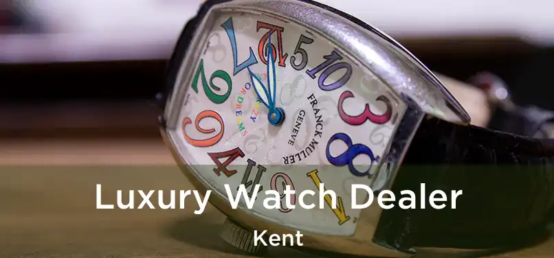 Luxury Watch Dealer Kent