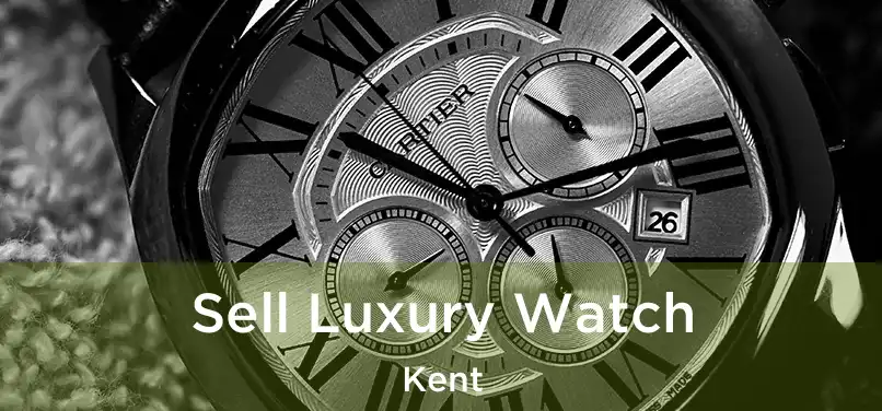 Sell Luxury Watch Kent