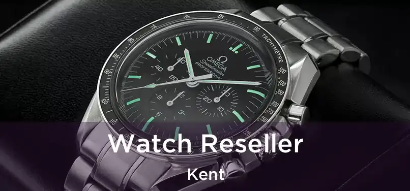 Watch Reseller Kent