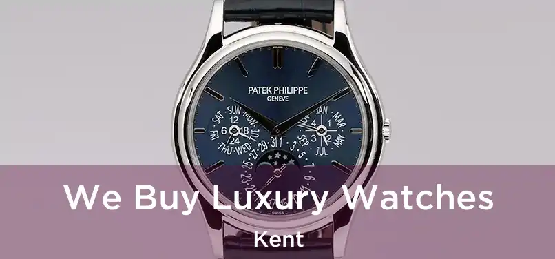 We Buy Luxury Watches Kent